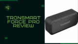 Tronsmart Force Pro Review: 10.000mAh μπαταρία, NFC και εξαιρετικός ήχος σε ένα… δυσκίνητο ηχείο.
