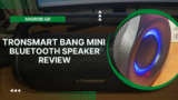 Tronsmart Bang Mini Review : Bang; ναι. Mini; όχι.
